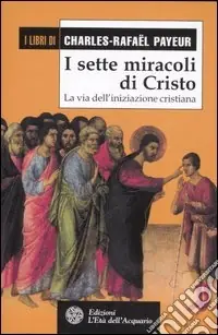 I sette miracoli di Cristo. La via dell‘iniziazione cristiana Ultime Pezzi