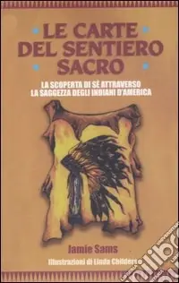 Compra Oggi Stesso Le carte del sentiero sacro. La scoperta di sé attraverso la saggezza degli indiani d‘America. Con 44 carte
