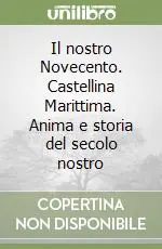Il nostro Novecento. Castellina Marittima. Anima e storia del secolo nostro Prezzo Conveniente