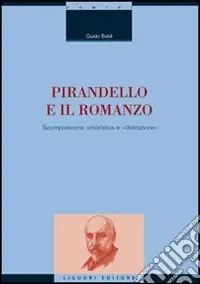 Pirandello e il romanzo. Scomposizione umoristica e «distrazione» Prezzo Ridotto