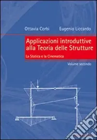 Applicazioni introduttive alla teoria delle strutture. Vol. 2 La statica e la cinematica Non Perdere