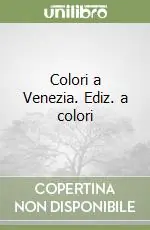 Colori a Venezia. Ediz. a colori Promozione Esclusiva