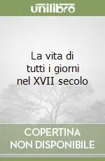 La vita di tutti i giorni nel XVII secolo Prezzo Conveniente