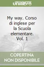 Bestseller My way. Corso di inglese per la Scuola elementare. Vol. 1