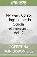 My way. Corso d‘inglese per la Scuola elementare. Vol. 2 A Buon Prezzo
