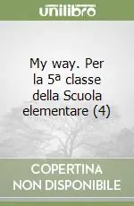 My way. Per la 5ª classe della Scuola elementare (4) Spedito Oggi