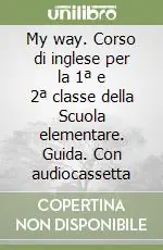 Saldi My way. Corso di inglese per la 1ª e 2ª classe della Scuola elementare. Guida. Con audiocassetta