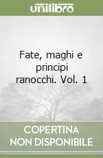Ultime Pezzi Fate, maghi e principi ranocchi. Vol. 1