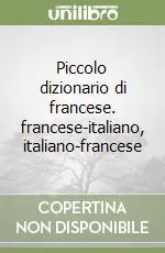 Piccolo dizionario di francese. francese-italiano, italiano-francese Ultima Occasione