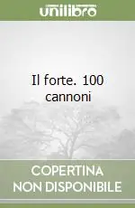 Il forte. 100 cannoni Ultimissimo Modello