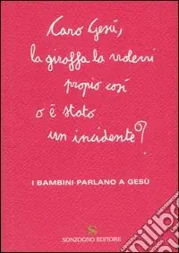 A Buon Prezzo Caro Gesù, la giraffa la volevi propio così o è stato un incidente? I bambini parlano a Gesù