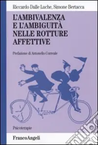 L‘ambivalenza e l‘ambiguità nelle rotture affettive Soddisfatti O Rimborsati