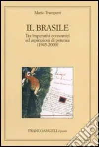 Offerta Limitata Il Brasile. Tra imperativi economici ed aspirazioni di potenza (1945-2000)