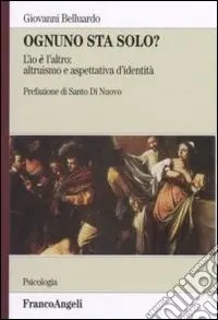 Ognuno sta solo? L‘io è l‘altro altruismo e aspettativa d‘identità Offerta Speciale