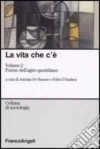 La vita che c‘è. Vol. 2 Forme dell‘agire quotidiano Direttamente Dal Produttore