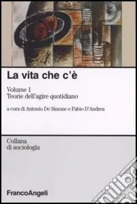 Super Prezzo La vita che c‘è. Vol. 1 Teorie dell‘agire quotidiano