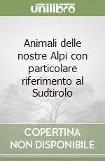 Prezzo Conveniente Animali delle nostre Alpi con particolare riferimento al Sudtirolo