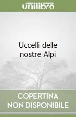 Uccelli delle nostre Alpi Ultimissimo Modello