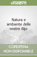 Natura e ambiente delle nostre Alpi Prezzo Ridotto
