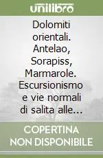 Dolomiti orientali. Antelao, Sorapiss, Marmarole. Escursionismo e vie normali di salita alle principali cime Compra Oggi Stesso