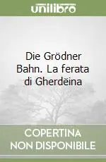 Die Grödner Bahn. La ferata di Gherdëina A Buon Prezzo
