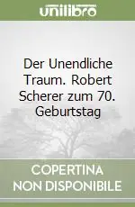 Super Prezzo Der Unendliche Traum. Robert Scherer zum 70. Geburtstag