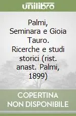 Palmi, Seminara e Gioia Tauro. Ricerche e studi storici (rist. anast. Palmi, 1899) Prezzo Conveniente