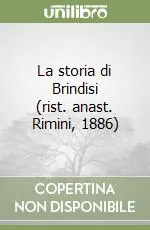 Prezzo Scontato La storia di Brindisi (rist. anast. Rimini, 1886)
