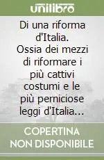 Promo Stagionale Di una riforma d‘Italia. Ossia dei mezzi di riformare i più cattivi costumi e le più perniciose leggi d‘Italia (rist. Anast. Villafranca, 1770)