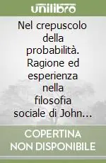 Compra Adesso Nel crepuscolo della probabilità. Ragione ed esperienza nella filosofia sociale di John Locke