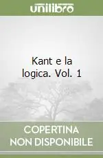 Kant e la logica. Vol. 1 Soddisfatti O Rimborsati