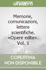 Memorie, comunicazioni, lettere scientifiche. «Opere edite». Vol. 1 Ultima Occasione