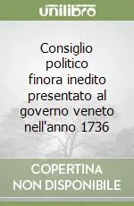 Consiglio politico finora inedito presentato al governo veneto nell‘anno 1736 Compra Adesso