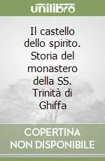 Compra Adesso Il castello dello spirito. Storia del monastero della SS. Trinità di Ghiffa