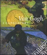 Non Perdere Van Gogh. I capolavori. Ediz. illustrata