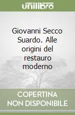 Sconto Giovanni Secco Suardo. Alle origini del restauro moderno
