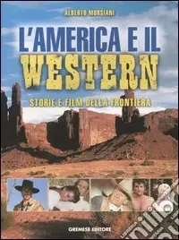 Sconto L‘America e il western. Storie e film della frontiera. Ediz. illustrata