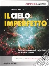 Solo Oggi Il cielo imperfetto. Guida all‘osservazione e allo studio delle stelle variabili