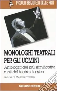 Solo Oggi Monologhi teatrali per gli uomini. Antologia dei più significativi ruoli del teatro classico