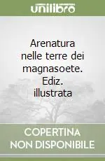 Vendita Finale Arenatura nelle terre dei magnasoete. Ediz. illustrata