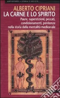 La carne e lo spirito. Paure, superstizioni, peccati, condizionamenti, penitenze nella storia della mentalità medioevale Ultime Pezzi