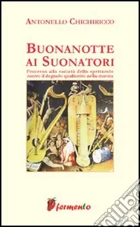 Buonanotte ai suonatori. Processo alla società dello spettacolo contro il degrado qualitativo della musica Occasione