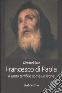 Economico Francesco di Paola. Il santo terribile come un leone