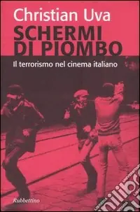 Schermi di piombo. Il terrorismo nel cinema italiano. Ediz. illustrata Non Perdere