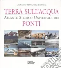 Offerta Lampo Terra sull‘acqua. Atlante storico universale dei ponti. Ediz. illustrata