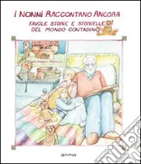 I nonni raccontano ancora. Favole, storie e storielle del mondo contadino Economico