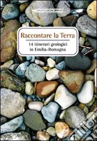 Prezzo Ridotto Raccontare la terra. 14 itinerari geologici in Emilia Romagna