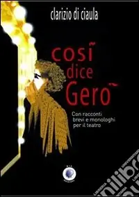 Così dice Geró. Con racconti brevi e monologhi per il teatro Vendita Finale
