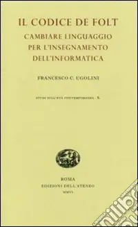 Ordina Subito Il codice De Folt. Cambiare linguaggio per l‘insegnamento dell‘informatica. Ediz. illustrata