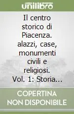 Il centro storico di Piacenza. alazzi, case, monumenti civili e religiosi. Vol. 1 Storia urbana e criteri generali illustrativi dell‘opera Occasione